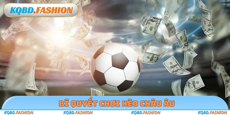 Bí quyết chơi kèo Châu Âu