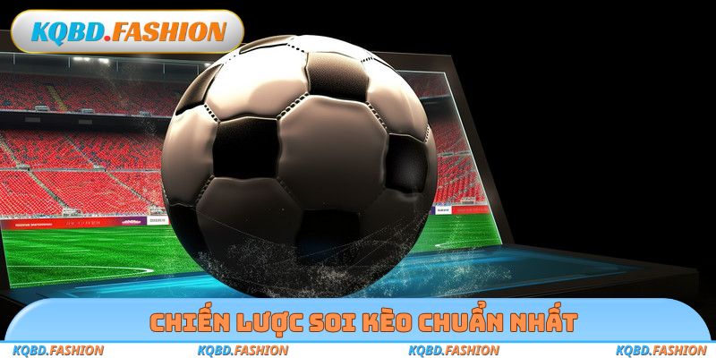 Chiến lược soi kèo chuẩn nhất