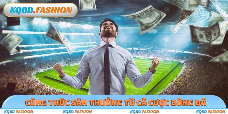 Công thức săn thưởng từ cá cược bóng đá