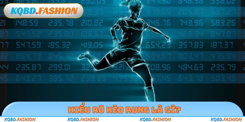 Hiểu rõ kèo rung là gì?