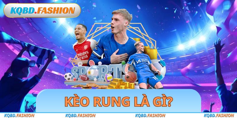 Kèo Rung Là Gì