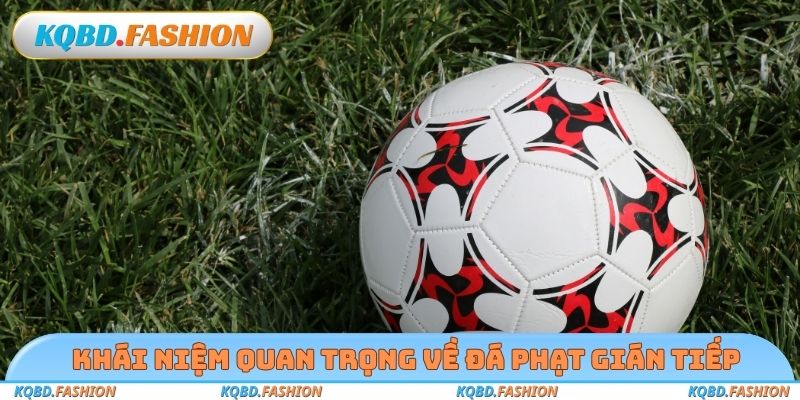 Khái niệm quan trọng về đá phạt gián tiếp