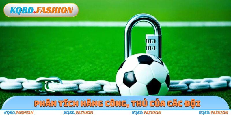 Phân tích hàng công, thủ của các đội
